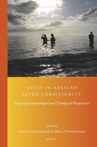 Faith in African Lived Christianity (Bridging Anthropological and Theological Perspectives) by Karen Lauterbach, Mika Vähäkangas, 9789004398498