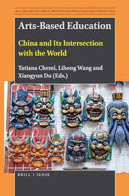 Arts-Based Education (China and Its Intersection with the World) by Tatiana Chemi, Lihong Wang, Xiangyun Du, 9789004399464