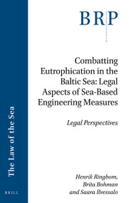 Combatting Eutrophication in the Baltic Sea: Legal Aspects of Sea-Based Engineering Measures (Legal Perspectives) by Henrik Ringbom, Brita Bohman, Saara Ilvessalo, 9789004399563