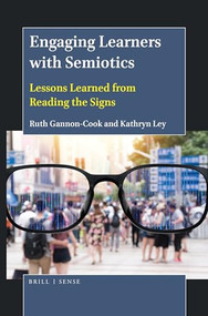 Engaging Learners with Semiotics (Lessons Learned from Reading the Signs) by Ruth Gannon-Cook, Kathryn Ley, 9789004399778