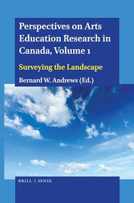 Perspectives on Arts Education Research in Canada, Volume 1 (Surveying the Landscape) by Bernard W. Andrews, 9789004405196