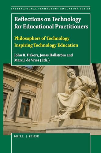 Reflections on Technology for Educational Practitioners (Philosophers of Technology Inspiring Technology Education) by John R. Dakers, Jonas Hallström, Marc J. de Vries, 9789004405493