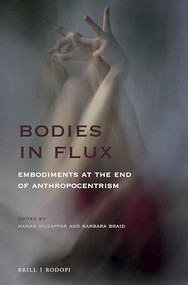 Bodies in Flux (Embodiments at the End of Anthropocentrism) by Barbara Braid, Hanan Muzaffar, 9789004405905