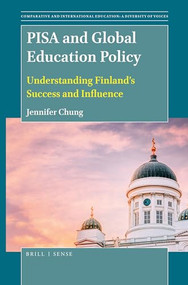 PISA and Global Education Policy (Understanding Finland's Success and Influence) by Jennifer Chung, 9789004407510