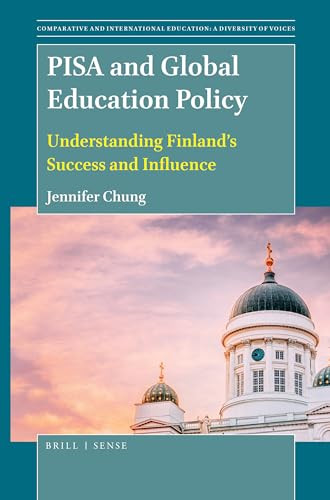 PISA and Global Education Policy (Understanding Finland's Success and Influence) by Jennifer Chung, 9789004407510