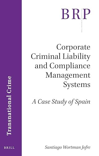 Corporate Criminal Liability and Compliance Management Systems (A Case Study of Spain) by Santiago Wortman Jofre, 9789004407732