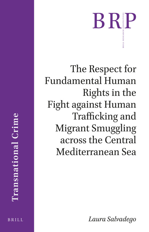 The Respect for Fundamental Human Rights in the Fight against Human Trafficking and Migrant Smuggling across the Central Mediterranean Sea by Laura Salvadego, 9789004408340