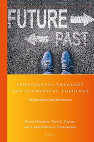 Pentecostal Theology and Ecumenical Theology (Interpretations and Intersections) by Peter Hocken, Tony L. Richie, Christopher A. Stephenson, 9789004408364