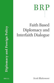 Faith-based Diplomacy and Interfaith Dialogue by Scott Blakemore, 9789004408920