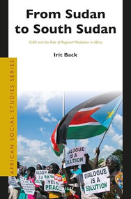 From Sudan to South Sudan (IGAD and the Role of Regional Mediation in Africa) by Irit Back, 9789004409255