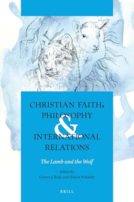 Christian Faith, Philosophy & International Relations (The Lamb and the Wolf) by Simon Polinder, Govert J. Buijs, 9789004409880