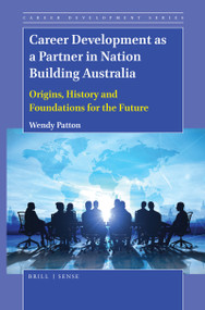 Career Development as a Partner in Nation Building Australia (Origins, History and Foundations for the Future) by Wendy Patton, 9789004410435