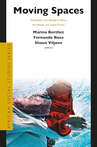 Moving Spaces (Creolisation and Mobility in Africa, the Atlantic and Indian Ocean) by Marina Berthet, Fernando Rosa, Shaun Viljoen, 9789004410503