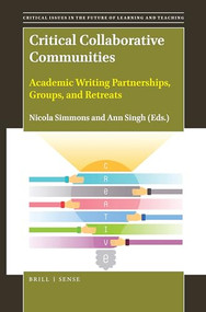 Critical Collaborative Communities (Academic Writing Partnerships, Groups, and Retreats) by Nicola Simmons, Ann Singh, 9789004410961
