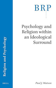 Psychology and Religion within an Ideological Surround by Paul J. Watson, 9789004411180