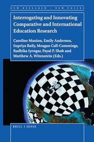 Interrogating and Innovating Comparative and International Education Research by Caroline Manion, Emily Anderson, Supriya Baily, Meagan Call-Cummings, Radhika Iyengar, Payal P. Shah, Matthew A. Witenstein, 9789004411456
