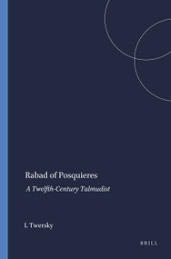 Rabad of Posquieres (A Twelfth-Century Talmudist) by Isadore Twersky, 9789004411517