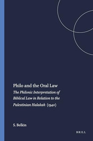 Philo and the Oral Law (The Philonic Interpretation of Biblical Law in Relation to the Palestinian Halakah (1940)) by S. Belkin, 9789004411548