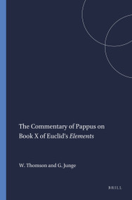 The Commentary of Pappus on Book X of Euclid's Elements by William Thomson, Gustav Junge, 9789004411555