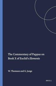The Commentary of Pappus on Book X of Euclid's Elements by William Thomson, Gustav Junge, 9789004411555