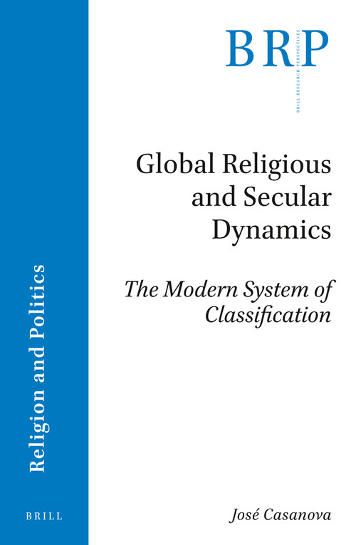 Global Religious and Secular Dynamics (The Modern System of Classification) by José Casanova, 9789004411975
