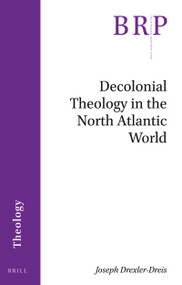 Decolonial Theology in the North Atlantic World by Joseph Drexler-Dreis, 9789004412118
