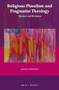 Religious Pluralism and Pragmatist Theology (Openness and Resistance) by Jan-Olav Henriksen, 9789004412323