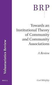 Towards an Institutional Theory of Community and Community Associations (A Review) by Carl Milofsky, 9789004412606