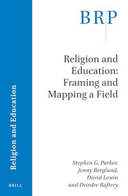 Religion and Education: Framing and Mapping a Field by Stephen G. Parker, J. Berglund, David Lewin, Deirdre Raftery, 9789004412941