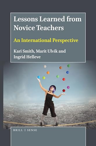 Lessons Learned from Novice Teachers (An International Perspective) by Kari Smith, Marit Ulvik, Ingrid Helleve, 9789004413085