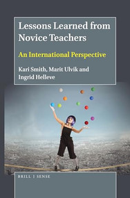 Lessons Learned from Novice Teachers (An International Perspective) by Kari Smith, Marit Ulvik, Ingrid Helleve, 9789004413085