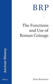The Functions and Use of Roman Coinage (An Overview of 21st Century Scholarship) by Fleur Kemmers, 9789004413528