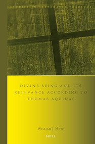 Divine being and its relevance according to Thomas Aquinas by William J. Hoye, 9789004413986