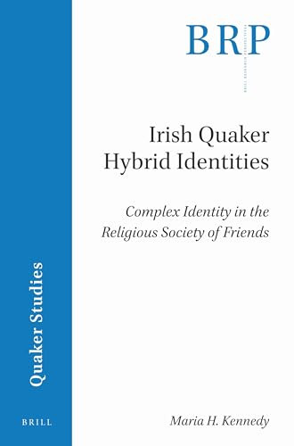 Irish Quaker Hybrid Identities (Complex Identity in the Religious Society of Friends) by Maria Kennedy, 9789004415188
