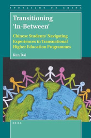 Transitioning 'In-Between' (Chinese Students' Navigating Experiences in Transnational Higher Education Programmes) by Kun Dai, 9789004505117