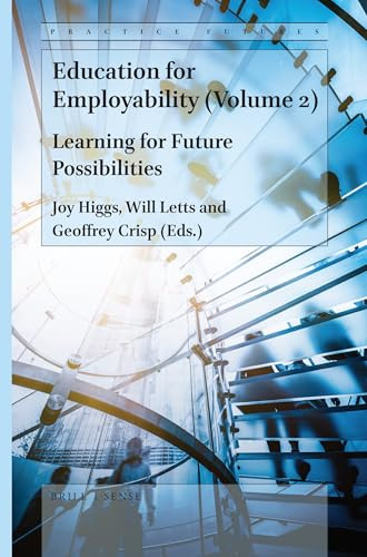 Education for Employability (Volume 2) (Learning for Future Possibilities) by Joy Higgs, Will Letts, Geoffrey Crisp, 9789004418684