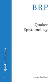 Quaker Epistemology by Laura Rediehs, 9789004419001