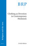 Clothing as Devotion in Contemporary Hinduism by Urmila Mohan, 9789004419124