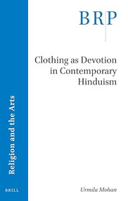 Clothing as Devotion in Contemporary Hinduism by Urmila Mohan, 9789004419124