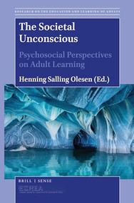 The Societal Unconscious (Psychosocial Perspectives on Adult Learning) by Henning Salling Olesen, 9789004420250