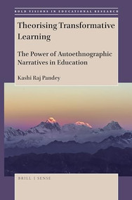 Theorising Transformative Learning (The Power of Autoethnographic Narratives in Education) by Kashi Raj Pandey, 9789004420694