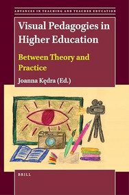 Visual Pedagogies in Higher Education (Between Theory and Practice) by Joanna Kędra, 9789004421929