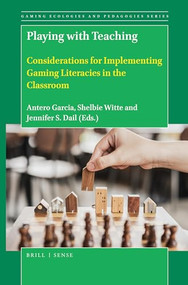 Playing with Teaching (Considerations for Implementing Gaming Literacies in the Classroom) by Antero Garcia, Jennifer S Dail, Shelbie Witte, 9789004422308