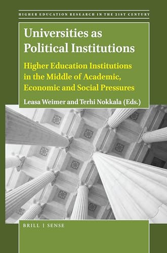 Universities as Political Institutions (Higher Education Institutions in the Middle of Academic, Economic and Social Pressures) by Leasa Weimer, Terhi Nokkala, 9789004422568