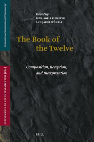 The Book of the Twelve (Composition, Reception, and Interpretation) by Lena-Sofia Tiemeyer, Jakob Wöhrle, 9789004741546