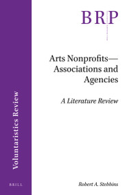 Arts Nonprofits--Associations and Agencies (A Literature Review) by Robert A. Stebbins, 9789004423831