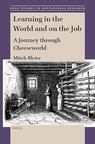 Learning in the World and on the Job (A Journey through Cheeseworld) by Mitch Bleier, 9789004424227
