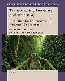 Transforming Learning and Teaching (Heuristics for Educative and Responsible Practices) by Kenneth Tobin, Konstantinos Alexakos, 9789004424265