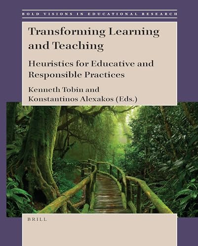 Transforming Learning and Teaching (Heuristics for Educative and Responsible Practices) by Kenneth Tobin, Konstantinos Alexakos, 9789004424265