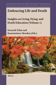 Embracing Life and Death (Insights on Living, Dying, and Death Education (Volume 1)) by Kenneth Tobin, Konstantinos Alexakos, 9789004424289